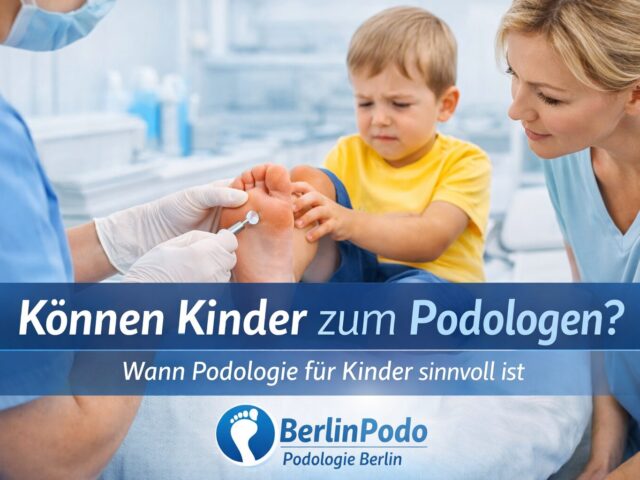 Können Kinder zum Podologen? – Wann Podologie bei Kindern sinnvoll ist (und wann nicht)